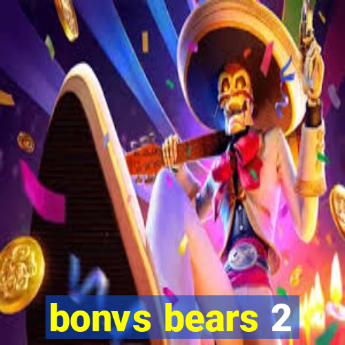 bonvs bears 2